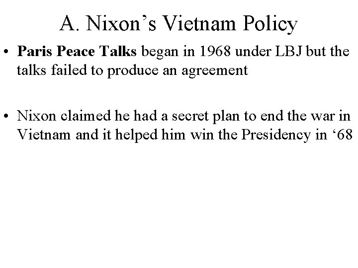 A. Nixon’s Vietnam Policy • Paris Peace Talks began in 1968 under LBJ but