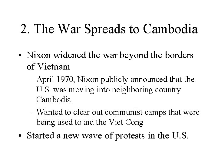 2. The War Spreads to Cambodia • Nixon widened the war beyond the borders