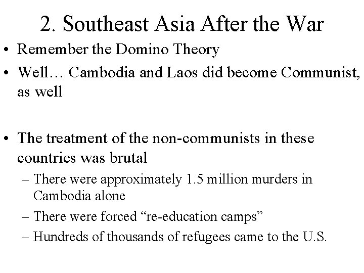 2. Southeast Asia After the War • Remember the Domino Theory • Well… Cambodia