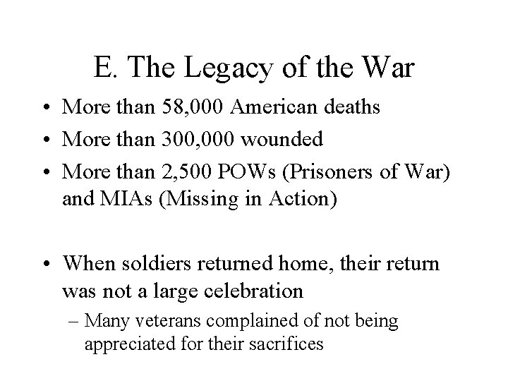 E. The Legacy of the War • More than 58, 000 American deaths •