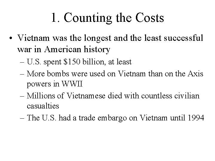 1. Counting the Costs • Vietnam was the longest and the least successful war