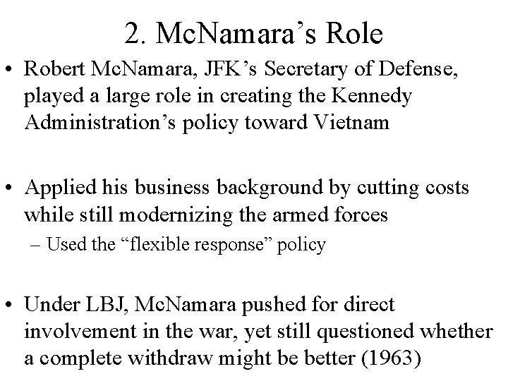 2. Mc. Namara’s Role • Robert Mc. Namara, JFK’s Secretary of Defense, played a