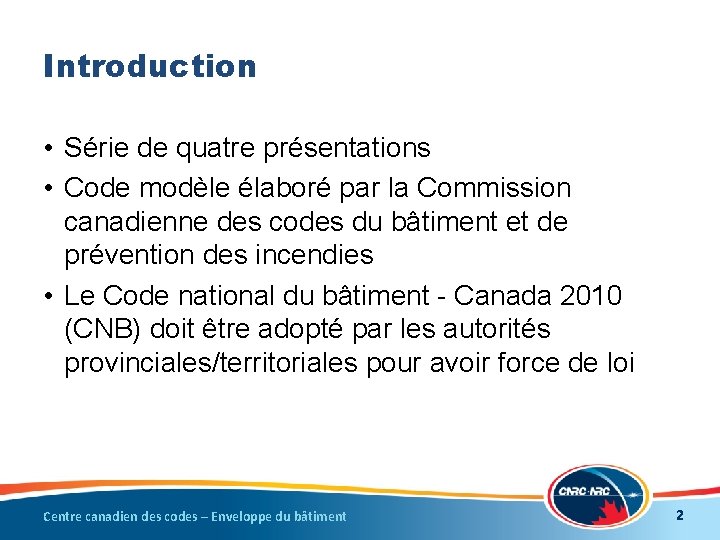 Introduction • Série de quatre présentations • Code modèle élaboré par la Commission canadienne