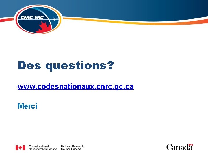 Des questions? www. codesnationaux. cnrc. gc. ca Merci Centre canadien des codes – Enveloppe