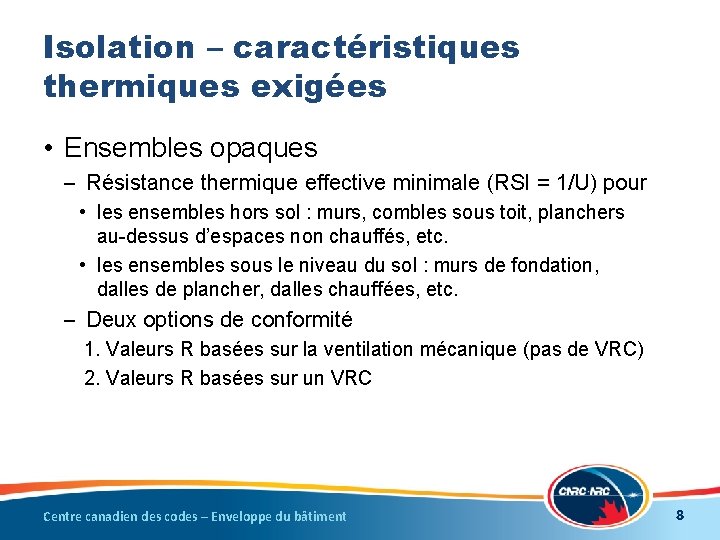 Isolation – caractéristiques thermiques exigées • Ensembles opaques – Résistance thermique effective minimale (RSI