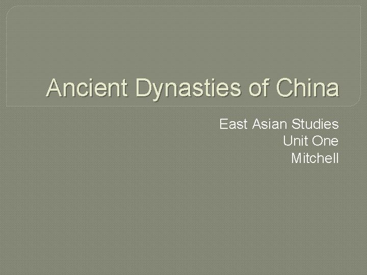 Ancient Dynasties of China East Asian Studies Unit One Mitchell 