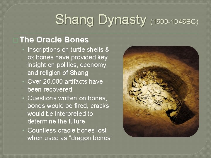 Shang Dynasty (1600 -1046 BC) � The Oracle Bones • Inscriptions on turtle shells