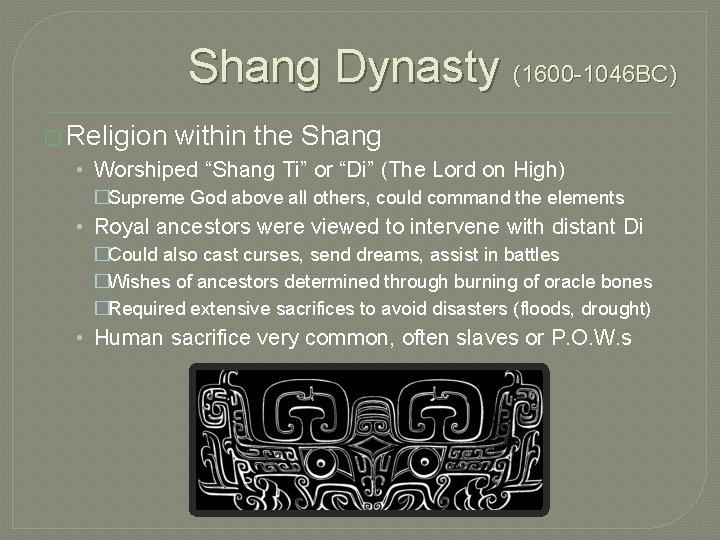 Shang Dynasty (1600 -1046 BC) � Religion within the Shang • Worshiped “Shang Ti”