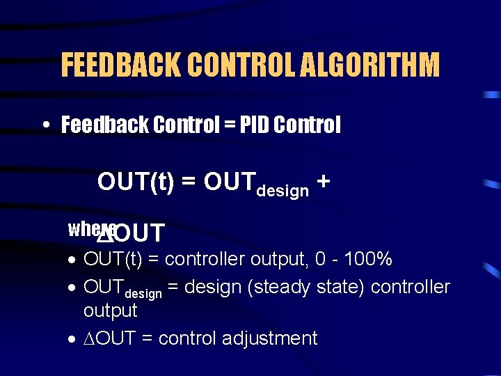 FEEDBACK CONTROL ALGORITHM • Feedback Control = PID Control OUT(t) = OUTdesign + where
