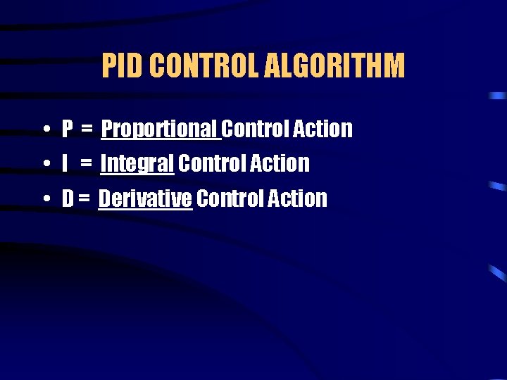 PID CONTROL ALGORITHM • P = Proportional Control Action • I = Integral Control