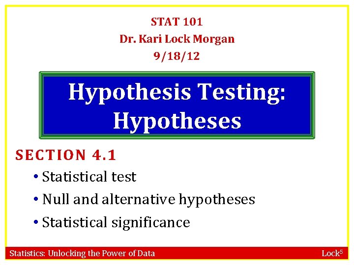 STAT 101 Dr. Kari Lock Morgan 9/18/12 Hypothesis Testing: Hypotheses SECTION 4. 1 •