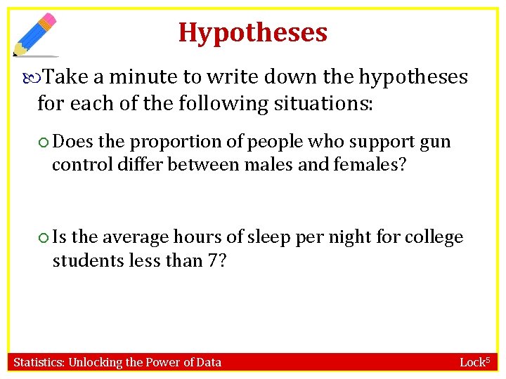 Hypotheses Take a minute to write down the hypotheses for each of the following