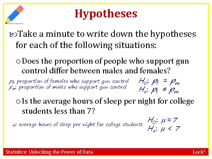 Hypotheses Take a minute to write down the hypotheses for each of the following