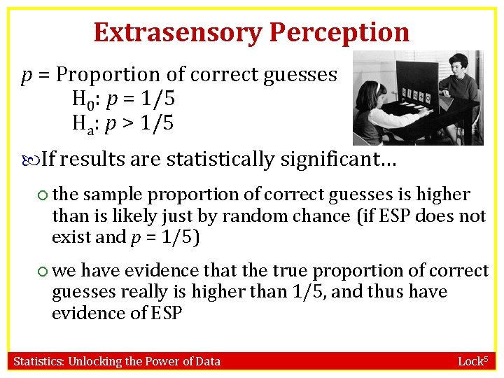 Extrasensory Perception p = Proportion of correct guesses H 0: p = 1/5 Ha: