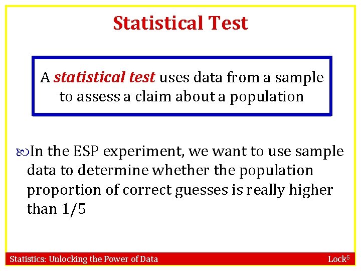 Statistical Test A statistical test uses data from a sample to assess a claim