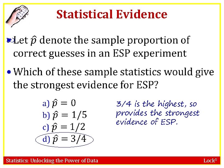 Statistical Evidence 3/4 is the highest, so provides the strongest evidence of ESP. Statistics: