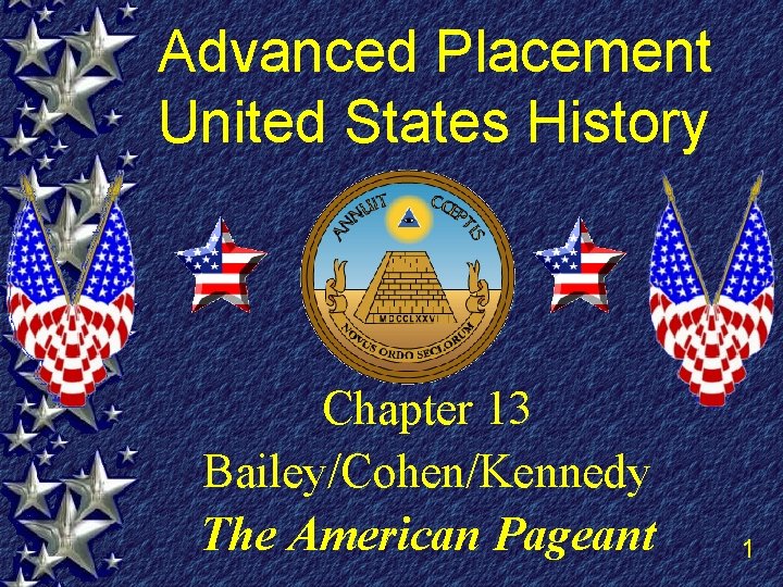 Advanced Placement United States History Chapter 13 Bailey/Cohen/Kennedy The American Pageant 1 