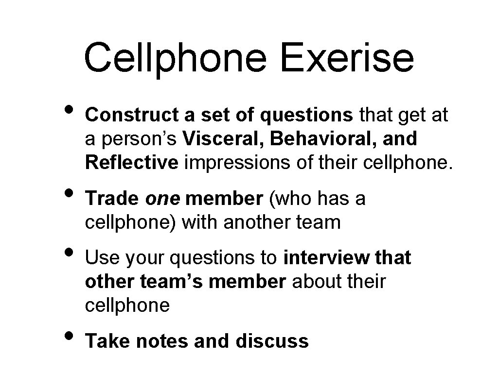 Cellphone Exerise • Construct a set of questions that get at a person’s Visceral, Cellphone Exerise • Construct a set of questions that get at a person’s Visceral,
