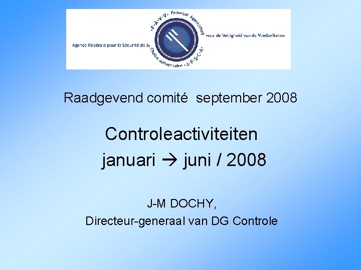 Raadgevend comité september 2008 Controleactiviteiten januari juni / 2008 J-M DOCHY, Directeur-generaal van DG