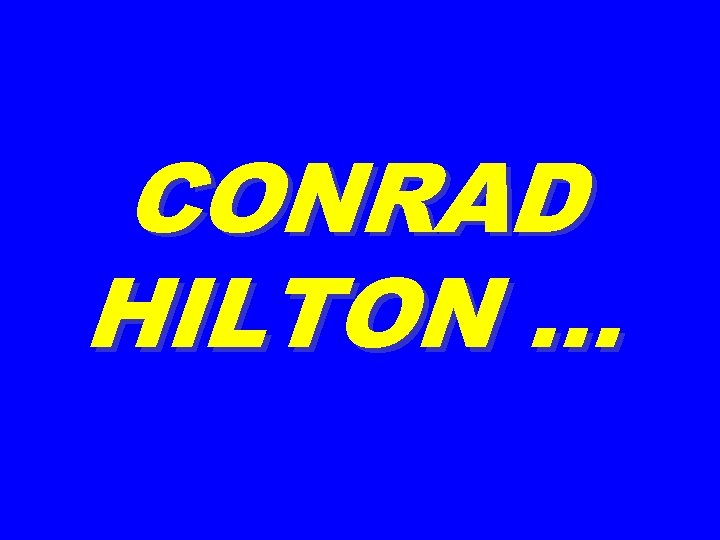 CONRAD HILTON … 