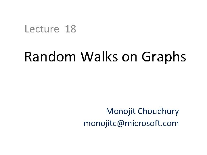 Lecture 18 Random Walks on Graphs Monojit Choudhury monojitc@microsoft. com 