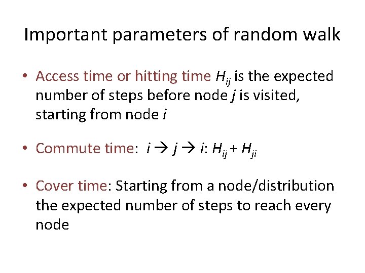 Important parameters of random walk • Access time or hitting time Hij is the