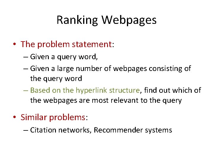 Ranking Webpages • The problem statement: – Given a query word, – Given a