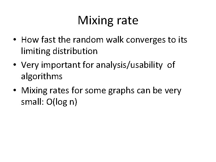 Mixing rate • How fast the random walk converges to its limiting distribution •