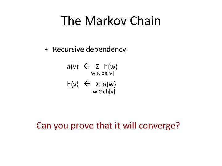 The Markov Chain • Recursive dependency: a(v) Σ h(w) w Є pa[v] h(v) Σ