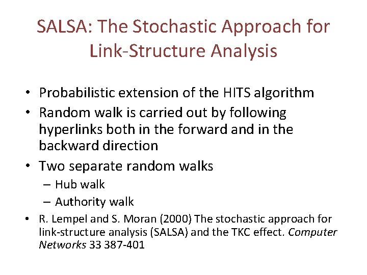 SALSA: The Stochastic Approach for Link-Structure Analysis • Probabilistic extension of the HITS algorithm