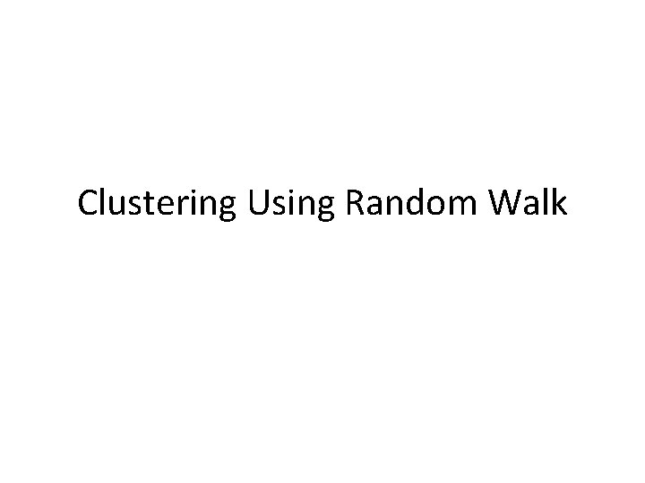 Clustering Using Random Walk 