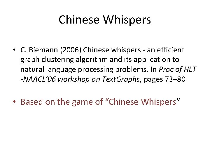 Chinese Whispers • C. Biemann (2006) Chinese whispers - an efficient graph clustering algorithm
