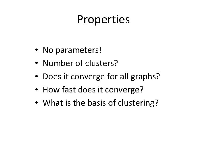 Properties • • • No parameters! Number of clusters? Does it converge for all