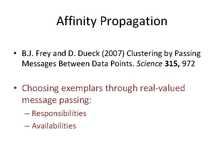 Affinity Propagation • B. J. Frey and D. Dueck (2007) Clustering by Passing Messages