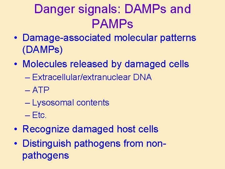 Danger signals: DAMPs and PAMPs • Damage-associated molecular patterns (DAMPs) • Molecules released by