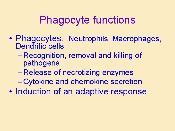 Phagocyte functions • Phagocytes: Neutrophils, Macrophages, Dendritic cells – Recognition, removal and killing of