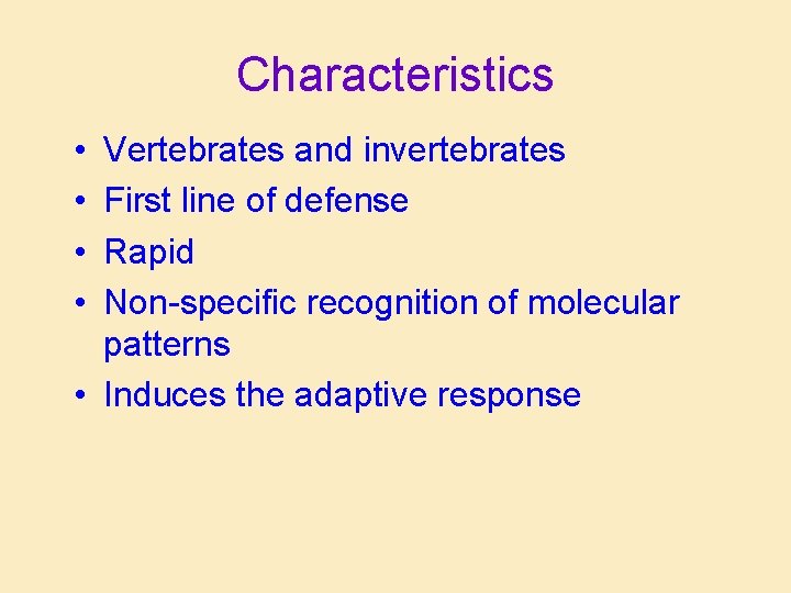Characteristics • • Vertebrates and invertebrates First line of defense Rapid Non-specific recognition of