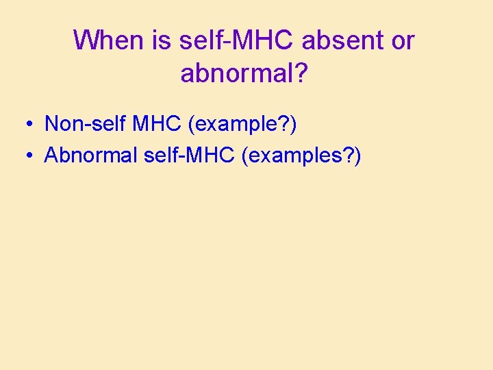When is self-MHC absent or abnormal? • Non-self MHC (example? ) • Abnormal self-MHC