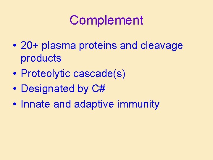 Complement • 20+ plasma proteins and cleavage products • Proteolytic cascade(s) • Designated by