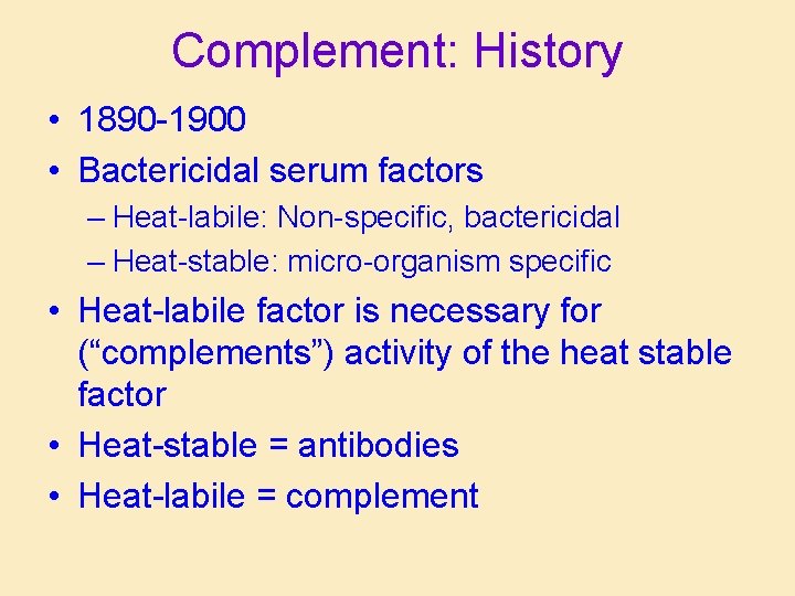 Complement: History • 1890 -1900 • Bactericidal serum factors – Heat-labile: Non-specific, bactericidal –