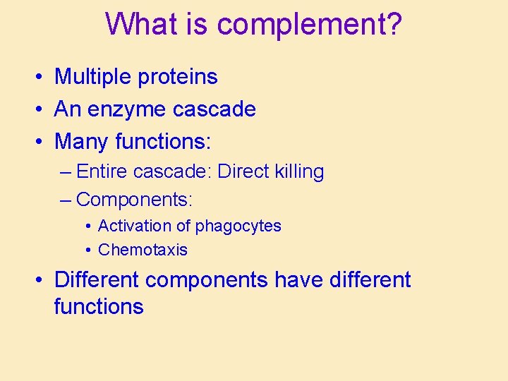 What is complement? • Multiple proteins • An enzyme cascade • Many functions: –