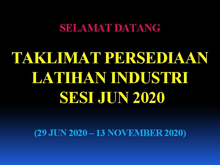 SELAMAT DATANG TAKLIMAT PERSEDIAAN LATIHAN INDUSTRI SESI JUN 2020 (29 JUN 2020 – 13