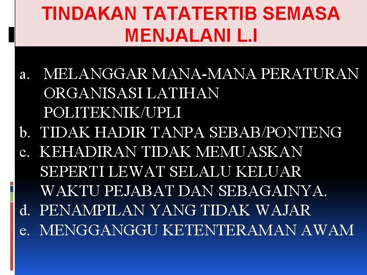 TINDAKAN TATATERTIB SEMASA MENJALANI L. I a. MELANGGAR MANA-MANA PERATURAN ORGANISASI LATIHAN POLITEKNIK/UPLI b.