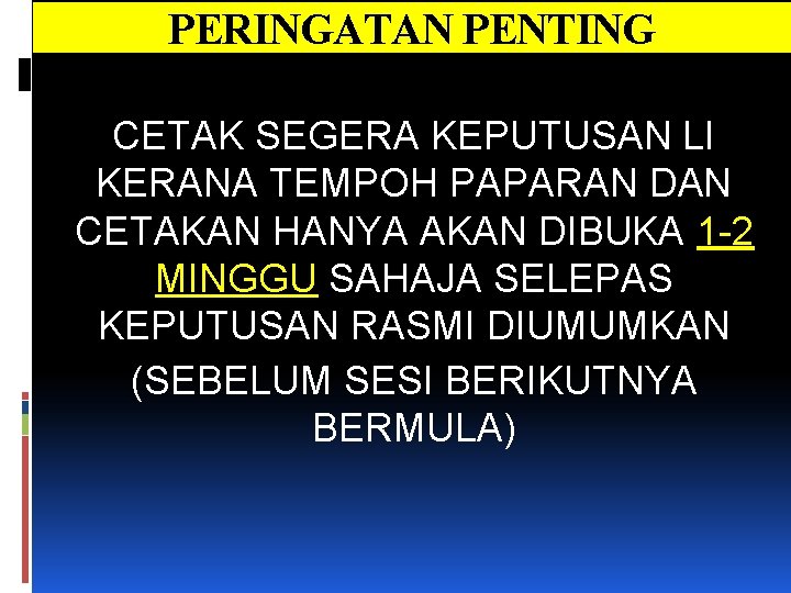 PERINGATAN PENTING CETAK SEGERA KEPUTUSAN LI KERANA TEMPOH PAPARAN DAN CETAKAN HANYA AKAN DIBUKA