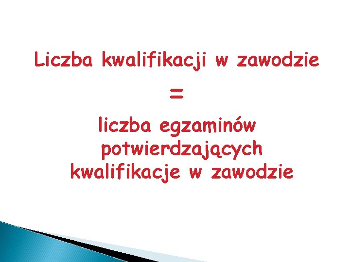 Liczba kwalifikacji w zawodzie = liczba egzaminów potwierdzających kwalifikacje w zawodzie 