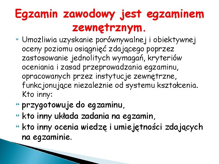 Egzamin zawodowy jest egzaminem zewnętrznym. Umożliwia uzyskanie porównywalnej i obiektywnej oceny poziomu osiągnięć zdającego