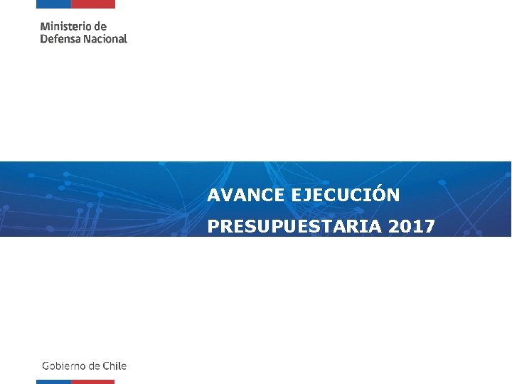AVANCE EJECUCIÓN PRESUPUESTARIA 2017 CAPÍTULO 01 EJÉRCITO DE CHILE Estilo portadilla presentación 