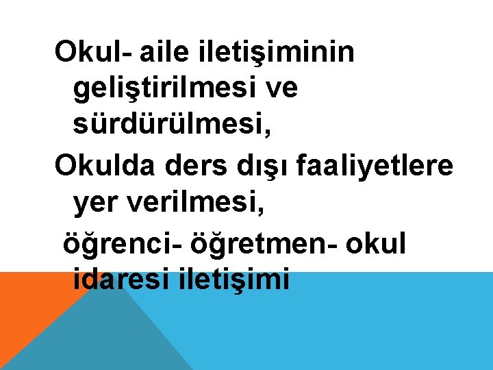 Okul- aile iletişiminin geliştirilmesi ve sürdürülmesi, Okulda ders dışı faaliyetlere yer verilmesi, öğrenci- öğretmen-