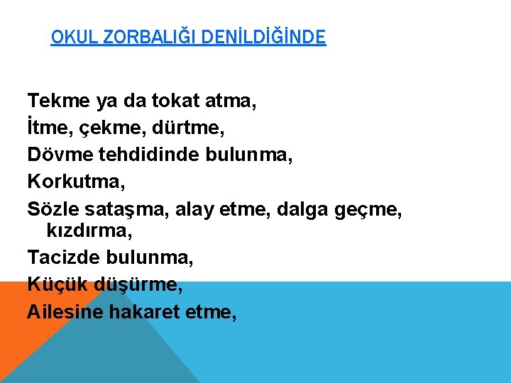 OKUL ZORBALIĞI DENİLDİĞİNDE Tekme ya da tokat atma, İtme, çekme, dürtme, Dövme tehdidinde bulunma,