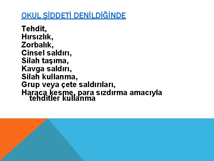 OKUL ŞİDDETİ DENİLDİĞİNDE Tehdit, Hırsızlık, Zorbalık, Cinsel saldırı, Silah taşıma, Kavga saldırı, Silah kullanma,